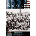 Nogales: Life and Times on the Frontier