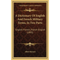 A Dictionary Of English And French Military Terms, In Two Parts: English-French, French-English (1895)
