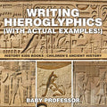 Writing Hieroglyphics (with Actual Examples!): History Kids Books Children's Ancient History