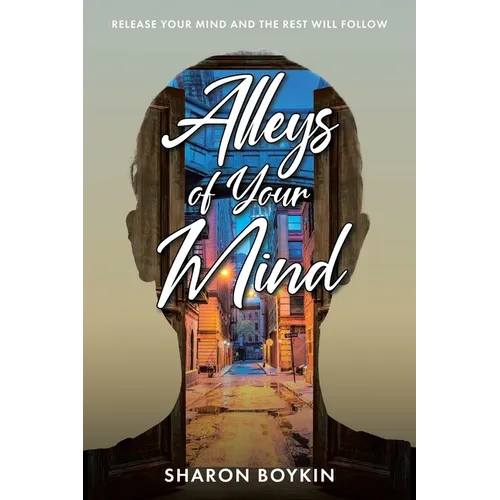 Alleys of Your Mind: Release Your Mind and the Rest Will Follow