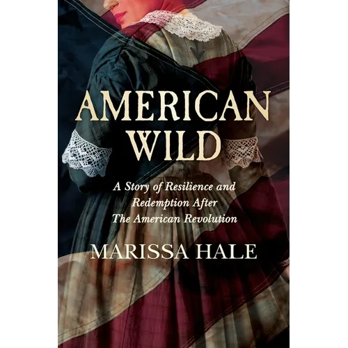 American Wild: A Story of Resilience and Redemption after the American Revolution