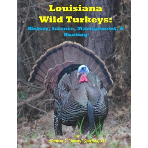 Louisiana Wild Turkeys: History, Science, Management & History