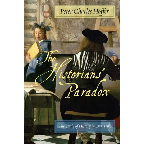 The Historiansa Paradox: The Study of History in Our Time