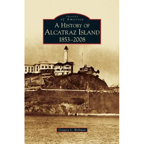 History of Alcatraz Island: 1853-2008