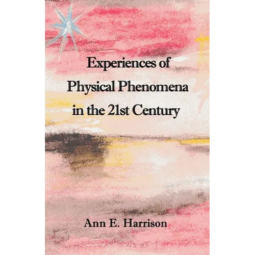 Experiences of Physical Phenomena in the 21st Century