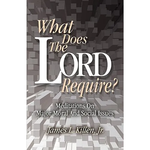 What Does the Lord Require?: Meditations on Major Moral and Social Issues