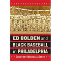 Ed Bolden and Black Baseball in Philadelphia