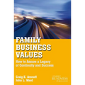 Family Business Values: How to Assure a Legacy of Continuity and Success