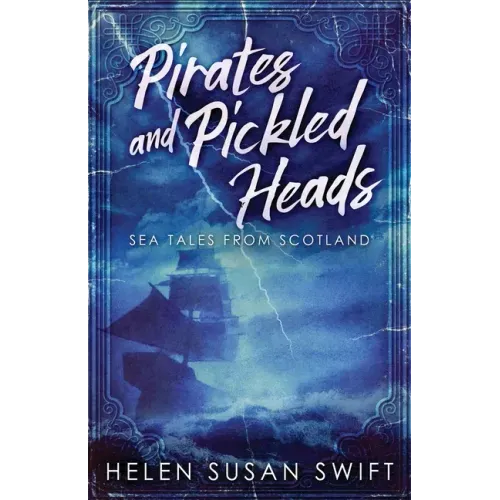Pirates And Pickled Heads: Sea Tales From Scotland