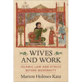Wives and Work: Islamic Law and Ethics Before Modernity
