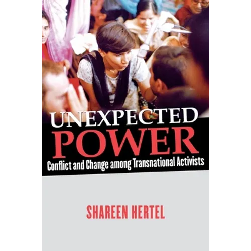 Unexpected Power: Conflict and Change Among Transnational Activists