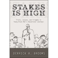 Stakes Is High: Trials, Lessons, and Triumphs in Young Black Men's Educational Journeys
