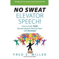 NO SWEAT Elevator Speech!: How to Craft YOUR Elevator Speech, Floor by Floor, with No Sweat!