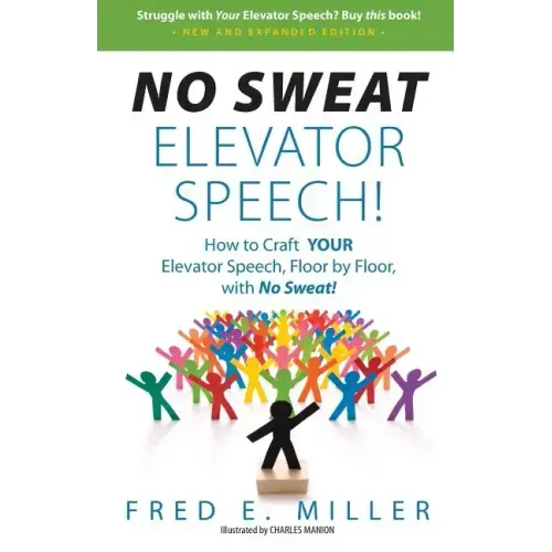 NO SWEAT Elevator Speech!: How to Craft YOUR Elevator Speech, Floor by Floor, with No Sweat!