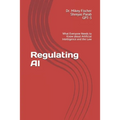 Regulating AI: What Everyone Needs to Know about Artificial Intelligence and the Law