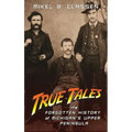 True Tales: The Forgotten History of Michigan's Upper Peninsula
