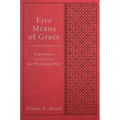 Five Means of Grace: Experience God's Love the Wesleyan Way