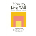 How to Live Well: Secrets of Using Neurosis
