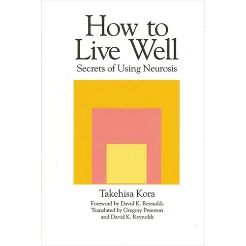 How to Live Well: Secrets of Using Neurosis