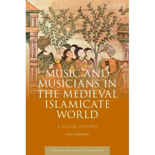 Music and Musicians in the Medieval Islamicate World: A Social History