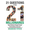 21 Questions for 21 Millionaires: How Ordinary People Create Extraordinary Success