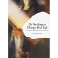 Do Nothing to Change Your Life: Discovering What Happens When You Stop