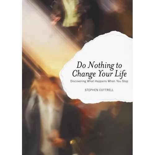 Do Nothing to Change Your Life: Discovering What Happens When You Stop