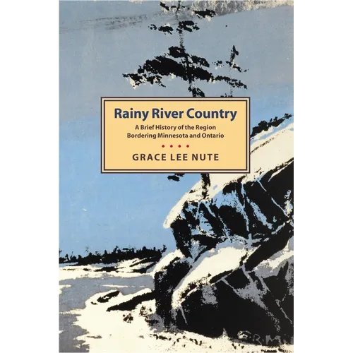 Rainy River Country: A Brief History of the Region Bordering Minnesota and Ontario