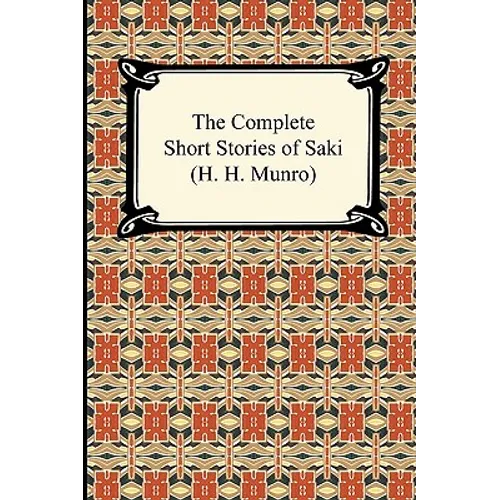 The Complete Short Stories of Saki (H. H. Munro)