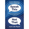 Speak This Not That: Positive Affirmations To Have A Better Day