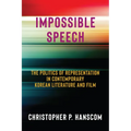 Impossible Speech: The Politics of Representation in Contemporary Korean Literature and Film