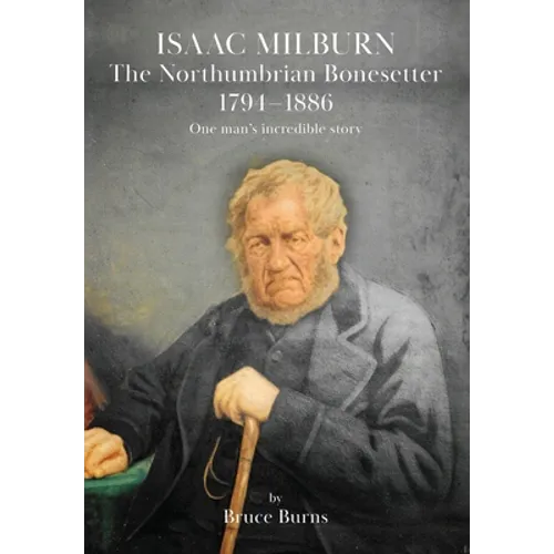 Isaac Milburn the Northumbrian Bonesetter [1794-1886]