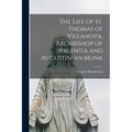 The Life of St. Thomas of Villanova, Archbishop of Valentia and Augustinian Monk