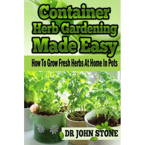 Container Herb Gardening Made Easy: How To Grow Fresh Herbs At Home In Pots