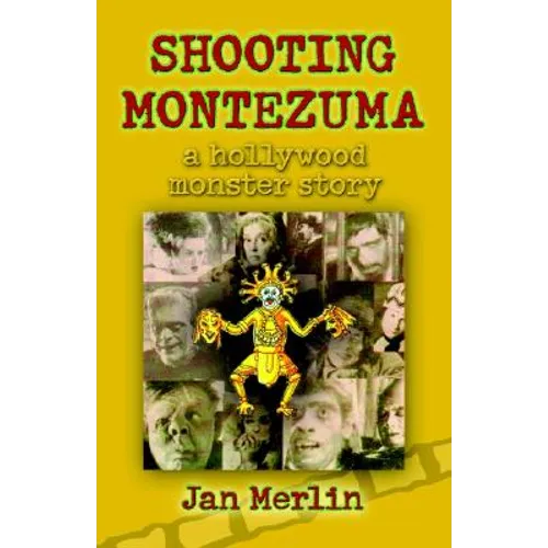 Shooting Montezuma: A Hollywood Monster Story