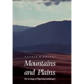 Mountains and Plains: The Ecology of Wyoming Landscapes