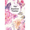 The Expense Tracker: Keep a Record of All Spending for Life, Business, Travel, Projects and Anything You Want