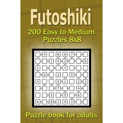 Futoshiki puzzle book for adults.: 200 Easy to Medium Puzzles 8x8