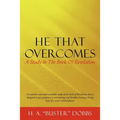 He That Overcomes: A Study in the Book of Revelation