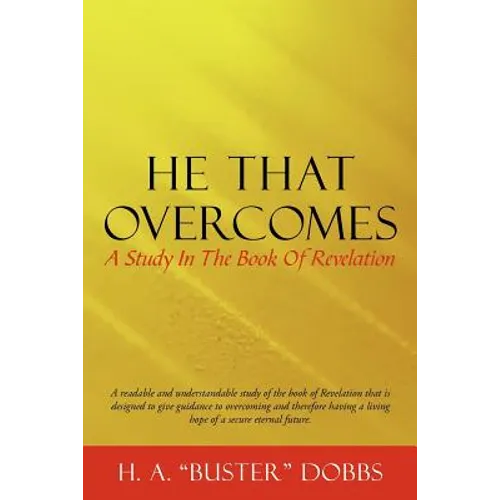 He That Overcomes: A Study in the Book of Revelation