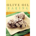 Olive Oil Baking: Heart-Healthy Recipes That Increase Good Cholesterol and Reduce Saturated Fats