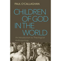Children of God in the World: An Introduction to Theological Anthropology