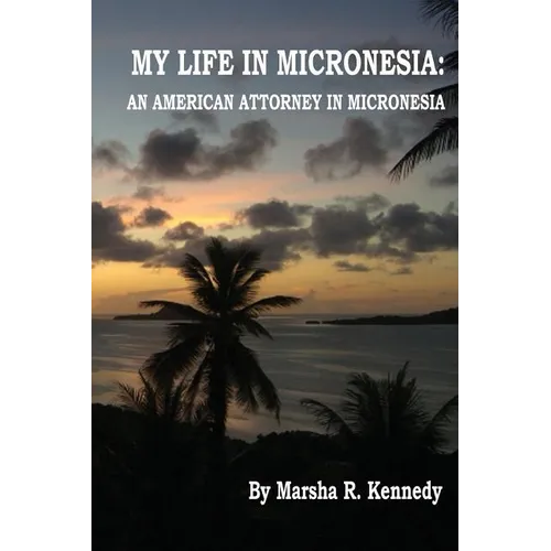My Life in Micronesia: An American Attorney in Micronesia