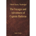 The Voyages and Adventures of Captain Hatteras (World Classics, Unabridged)