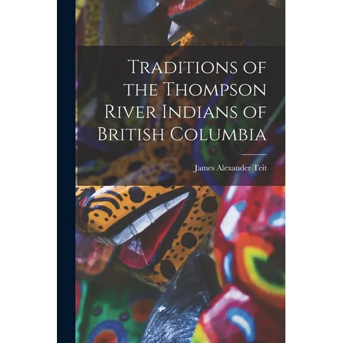 Traditions of the Thompson River Indians of British Columbia