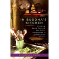In Buddha's Kitchen: Cooking, Being Cooked, and Other Adventures in a Meditation Center