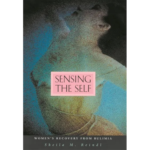 Sensing the Self: Women's Recovery from Bulimia