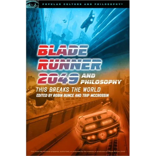 Blade Runner 2049 and Philosophy: This Breaks the World