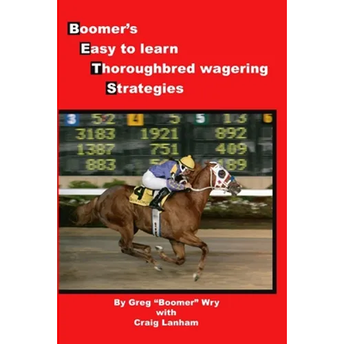 Bets: Boomer's Easy to Learn Thoroughbred Wagering Strategies