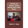 The W&A, the "General", and the Andrews Raid: A Brief History